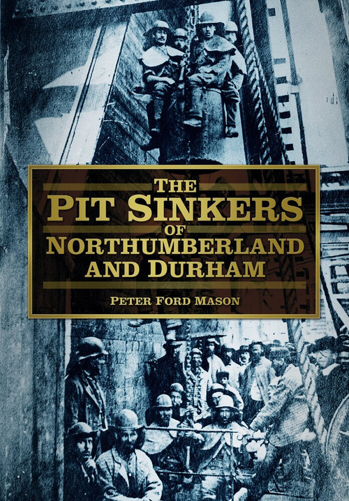 The Pit Sinkers of Northumberland and Durham by Peter Ford Mason, 9780752480947