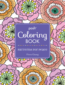 Posh Adult Coloring Book: Patterns for Peace by Flora Chang, 9781449480998