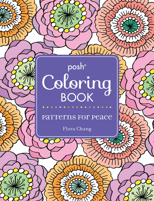 Posh Adult Coloring Book: Patterns for Peace by Flora Chang, 9781449480998