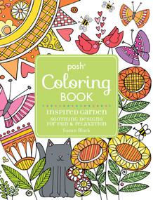 Posh Adult Coloring Book Inspired Garden: Soothing Designs for Fun & Relaxation by Susan Black, 9781449478360