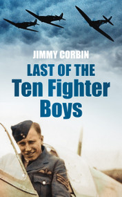 Last of the Ten Fighter Boys - 9780752456430 by Jimmy Corbin, 9780752456430