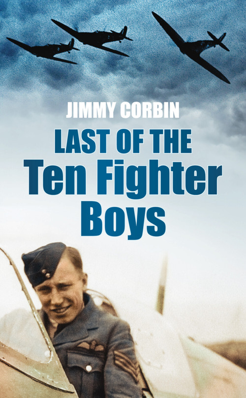 Last of the Ten Fighter Boys - 9780752456430 by Jimmy Corbin, 9780752456430