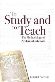 To Study and to Teach (The Methodology of Nechama Leibowitz) by Shmuel Peerless, 9789657108550