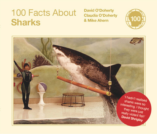 100 Facts About Sharks by David O'Doherty, Claudia O'Doherty, Mike Ahern, 9780224086769