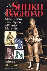 The Sheikh of Baghdad (Tales of Celebrity and Terror from Pro Wrestling's General Adnan) by Adnan Alkaissy, Ross Bernstein, 9781572437302