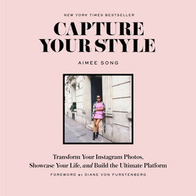 Capture Your Style (Transform Your Instagram Photos, Showcase Your Life, and Build the Ultimate Platform) by Aimee Song, Diane Von Furstenberg, 9781419722158