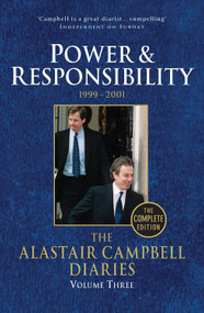 The Alastair Campbell Diaries: Volume Three (Power and Responsibility 1999-2001) by Alastair Campbell, 9780099493471