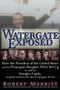 Watergate Exposed (How the President of the United States and the Watergate Burglars Were Set Up As Told to Douglas Caddy, Original Attorney for the Watergate Seven) by Robert Merritt, Doug Caddy, 9781936296118