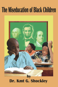 The Miseducation of Black Children by Kmt G. Shockley, 9781934155127