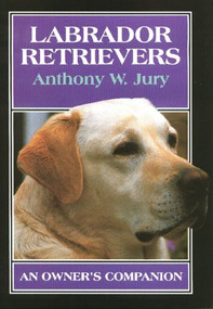 Labrador Retrievers (An Owner's Companion) by Anthony W Jury, 9781852239565