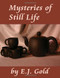 Mysteries of Still Life by E. J. Gold, 9780895562531