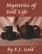 Mysteries of Still Life by E. J. Gold, 9780895562531