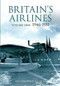 Britain's Airlines Volume One (1946-1951) by Guy Halford-Macleod, 9780752436968
