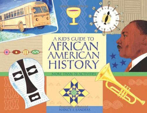 A Kid's Guide to African American History (More than 70 Activities) by Nancy  I. Sanders, 9781556526534