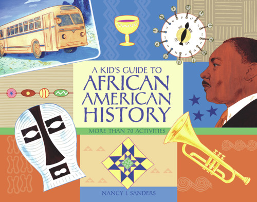 A Kid's Guide to African American History (More than 70 Activities) by Nancy  I. Sanders, 9781556526534