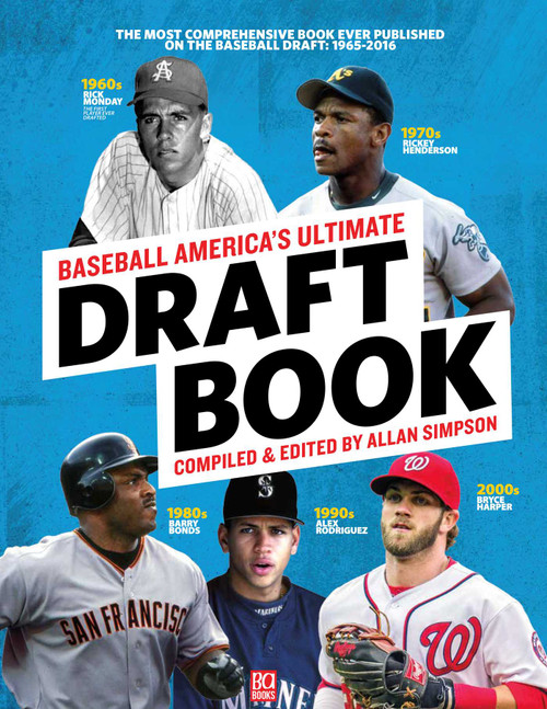 Baseball America's Ultimate Draft Book (The Most Comprehensive Book Ever Published on the Baseball Draft: 1965-2016) by Allan Simpson, 9781932391657