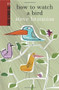 How to Watch a Bird by Steve Braunias, 9780958262965