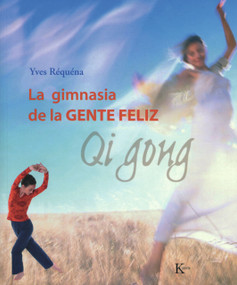 La gimnasia de la gente felíz (Qi Gong) (Spanish Edition) by Ives Réquéna, Miguel Portillo, 9788472456143