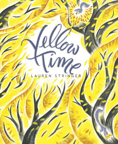 Yellow Time by Lauren Stringer, Lauren Stringer, 9781481431569