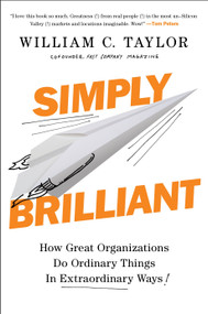 Simply Brilliant (How Great Organizations Do Ordinary Things in Extraordinary Ways) by William C. Taylor, 9781591847755