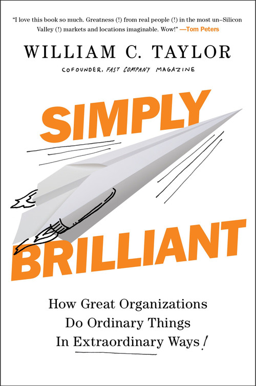Simply Brilliant (How Great Organizations Do Ordinary Things in Extraordinary Ways) by William C. Taylor, 9781591847755