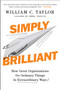 Simply Brilliant (How Great Organizations Do Ordinary Things in Extraordinary Ways) by William C. Taylor, 9781591847755
