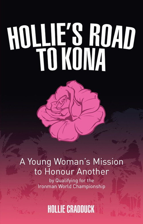 Hollie's Road to Kona (A Young Woman's Ironman Mission) by Hollie Cradduck, 9781785311147