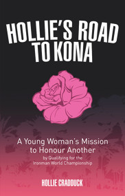 Hollie's Road to Kona (A Young Woman's Ironman Mission) by Hollie Cradduck, 9781785311147