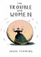 The Trouble with Women by Jacky Fleming, 9781449479763