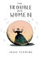 The Trouble with Women by Jacky Fleming, 9781449479763