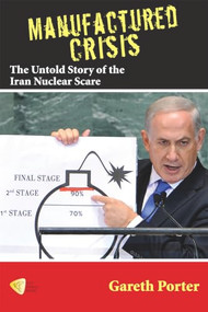 Manufactured Crisis (The Untold Story of the Iran Nuclear Scare) by Gareth Porter, 9781935982333
