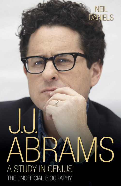 J.J. Abrams (A Study in Genius: The Unofficial Biography) by Neil Daniels, 9781784187750