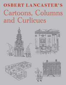 Osbert Lancaster's Cartoons, Columns and Curlicues (Includes Pillar to Post, Homes Sweet Homes and Drayneflete Revealed) by Osbert Lancaster, 9781910258378
