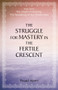 The Struggle for Mastery in the Fertile Crescent by Fouad Ajami, 9780817917555