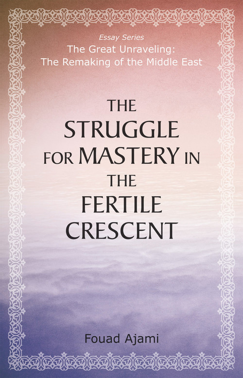 The Struggle for Mastery in the Fertile Crescent by Fouad Ajami, 9780817917555
