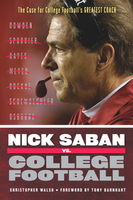 Nick Saban vs. College Football (The Case for College Football's Greatest Coach) by Christopher Walsh, 9781600789120