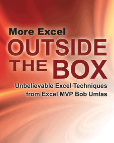 More Excel Outside the Box (Unbelievable Excel Techniques from Excel MVP Bob Umlas) by Bob Umlas, 9781615470365