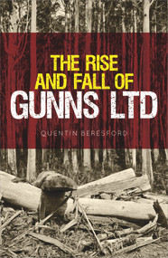 The Rise and Fall of Gunns Ltd by Quentin Beresford, 9781742234199