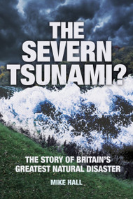 The Severn Tsunami? The Story of Britain's Greatest Natural Disaster by Mike Hall, 9780752470153