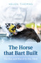 The Horse That Bart Built (So You Think's Incredible Journey) by Helen Thomas, 9781742755014
