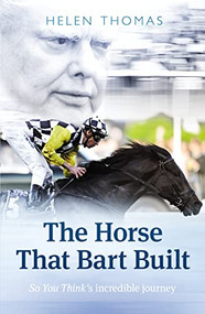 The Horse That Bart Built (So You Think's Incredible Journey) by Helen Thomas, 9781742755014
