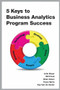 5 Keys to Business Analytics Program Success by John Boyer, Bill Frank, Brian Green, Tracy Harris, Kay Van De Vanter, 9781583473436