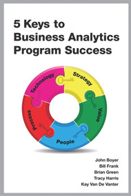 5 Keys to Business Analytics Program Success by John Boyer, Bill Frank, Brian Green, Tracy Harris, Kay Van De Vanter, 9781583473436