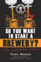 So You Want to Start a Brewery? (The Lagunitas Story) by Tony Magee, 9781556525629