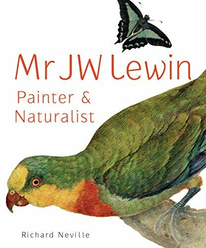 Mr JW Lewin (Painter & Naturalist) by Richard Neville, 9781742233277
