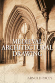 Medieval Architectural Drawing by Arnold Pacey, 9780752444048