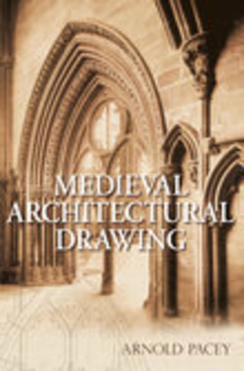 Medieval Architectural Drawing by Arnold Pacey, 9780752444048