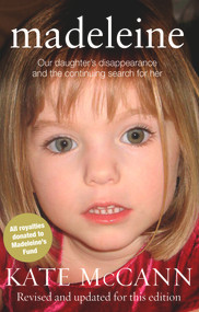 Madeleine (Our Daughter's Disappearance and the Continuing Search for Her) by Kate McCann, 9780552165150