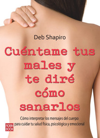 Cuéntame tus males y te diré cómo sanarlos (Spanish Edition) by Deb Shapiro, 9788499171234