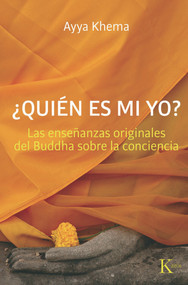 ¿Quién es mi yo? (Las enseñanzas originales del Buddha sobre la conciencia) (Spanish Edition) by Ayya Khema, 9788499881911